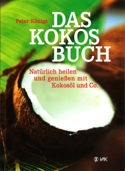 Das Kokos-Buch | Natürlich heilen und genießen mit Kokosöl und Co.